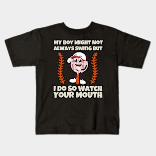 My Boy Might Not Always Swing But I Do So Watch Your Mouth Shirt. Kids T-Shirt